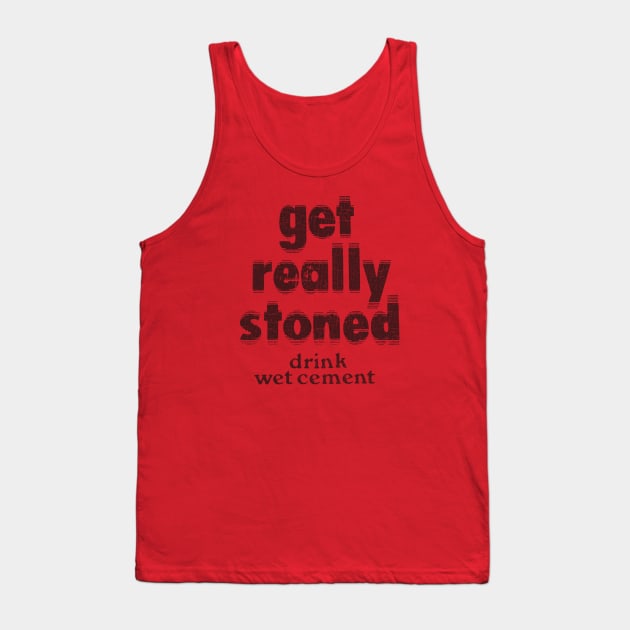 Vintage Get Really Stoned, Drink Wet Cement Tank Top by Jazz In The Gardens